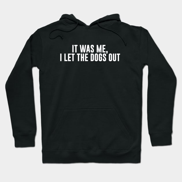 It Was Me I Let The Dogs Out Hoodie by sunima